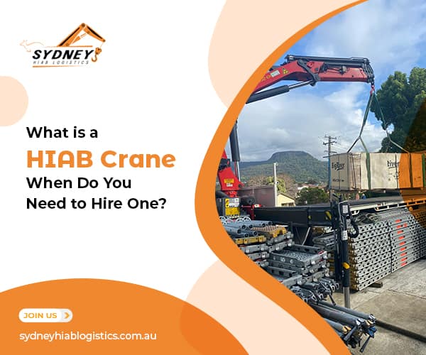 Read more about the article What is a HIAB Crane, and When Do You Need to Hire One? 