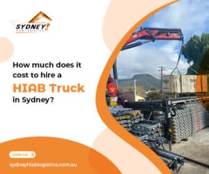 Read more about the article How much does it cost to hire a HIAB truck in Sydney?   