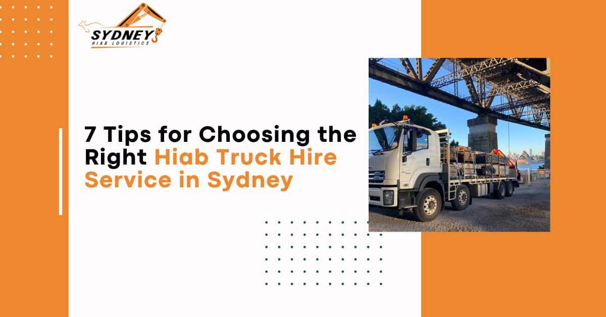 You are currently viewing 7 Tips for Choosing the Right Hiab Truck Hire Service in Sydney