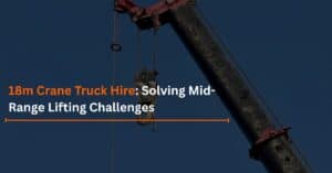 Read more about the article 18m Crane Truck Hire: Solving Mid-Range Lifting Challenges
