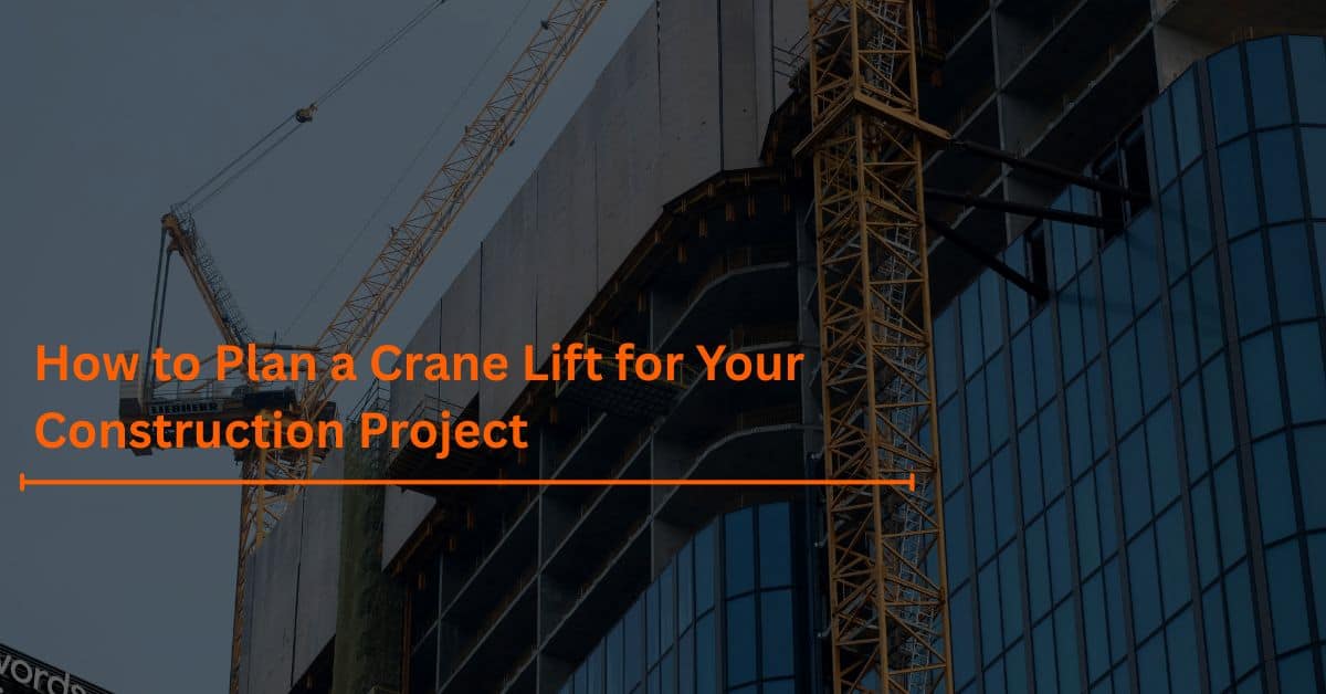 You are currently viewing How to Plan a Crane Lift for Your Construction Project