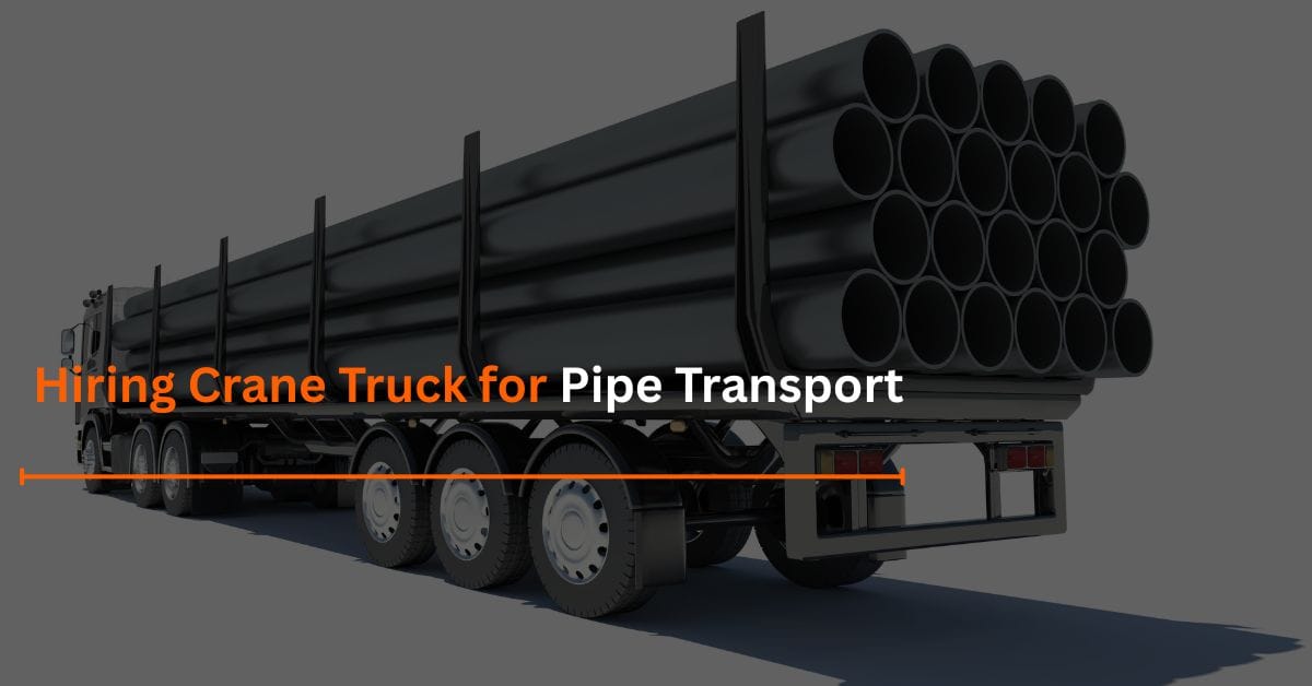 You are currently viewing Hiring Crane Truck for Pipe Transport