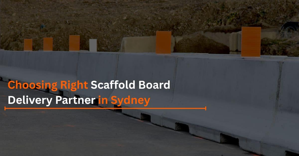 You are currently viewing Choosing Right Scaffold Board Delivery Partner in Sydney