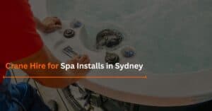 Read more about the article Crane Hire for Spa Installs in Sydney