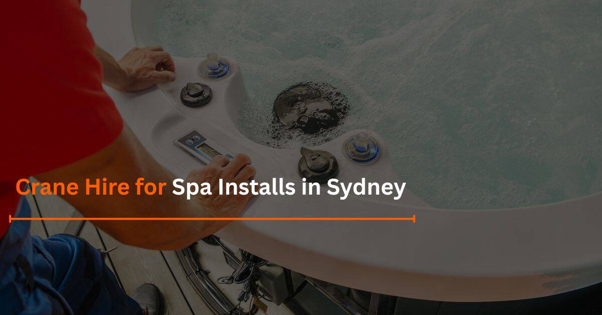 Crane Hire for Spa Installs in Sydney