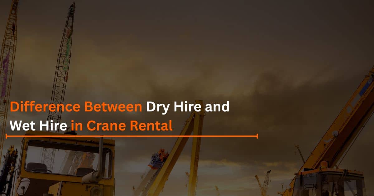 Difference Between Dry Hire and Wet Hire in Crane Rental