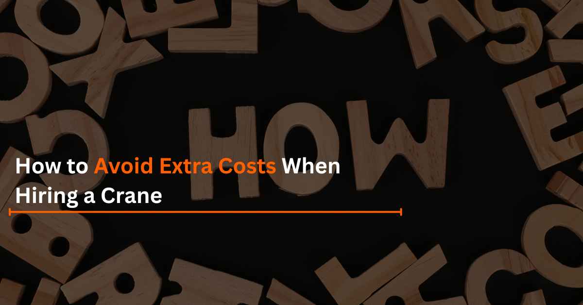 You are currently viewing How to Avoid Extra Costs When Hiring a Crane