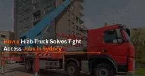Read more about the article How a Hiab Truck Solves Tight Access Jobs in Sydney