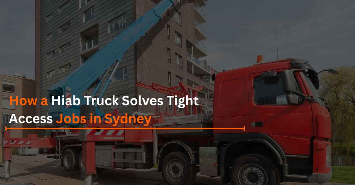 You are currently viewing How a Hiab Truck Solves Tight Access Jobs in Sydney