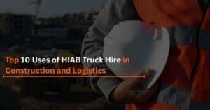 Read more about the article Top 10 Uses of HIAB Truck Hire in Construction and Logistics