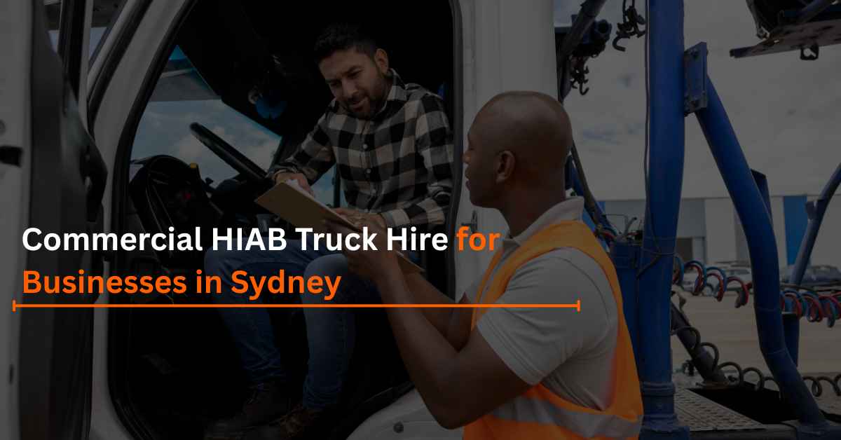 You are currently viewing Commercial HIAB Truck Hire for Businesses in Sydney