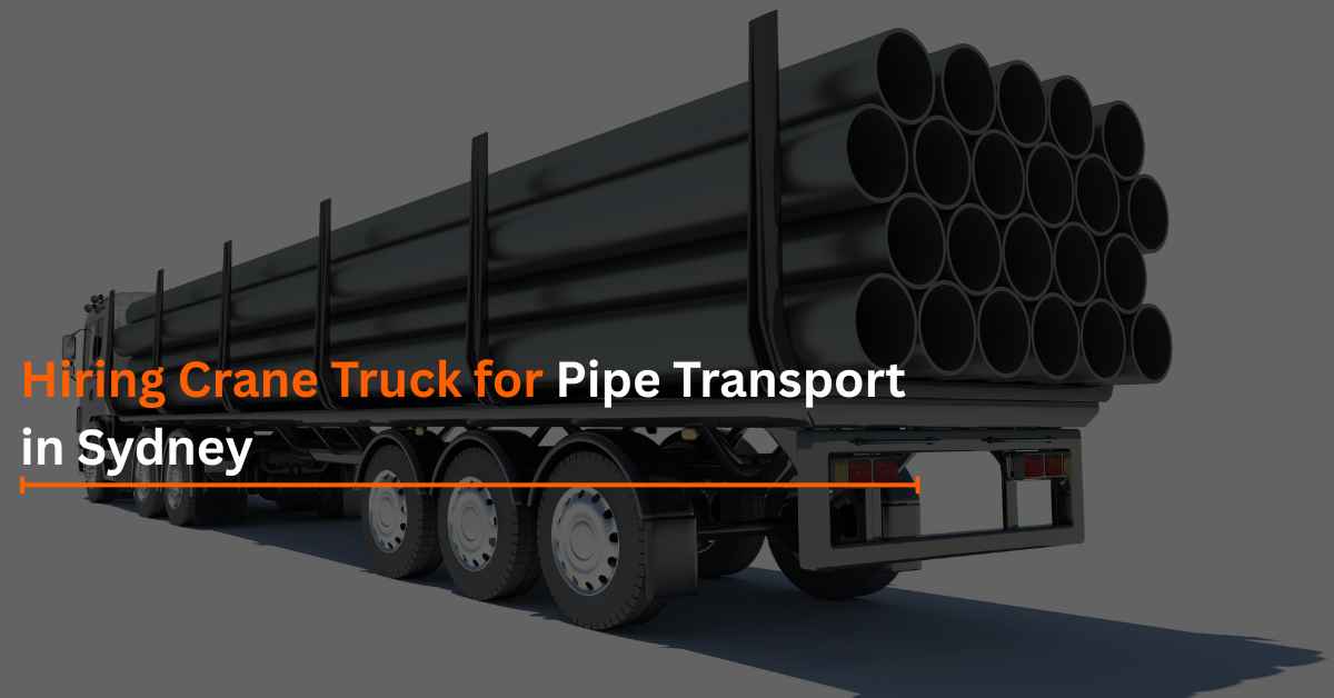 You are currently viewing Hiring Crane Truck for Pipe Transport in Sydney