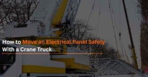 Read more about the article How to Move an Electrical Panel Safely With a Crane Truck