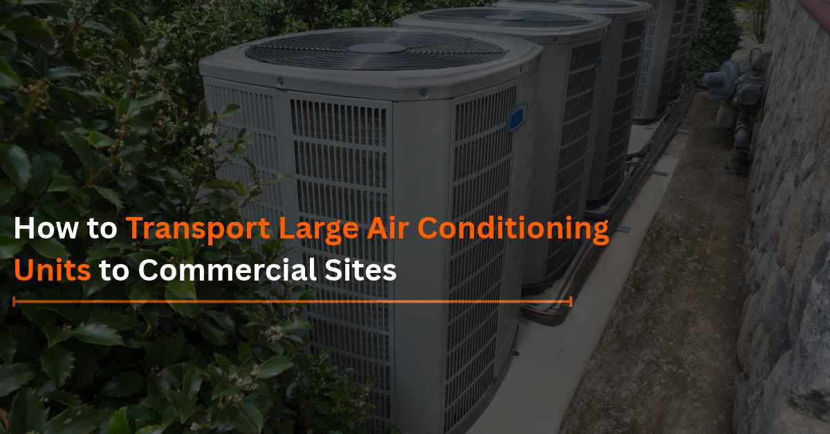 Read more about the article How to Transport Large Air Conditioning Units to Commercial Sites