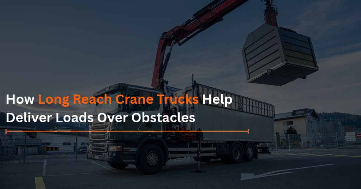 Read more about the article How Long Reach Crane Trucks Help Deliver Loads Over Obstacles